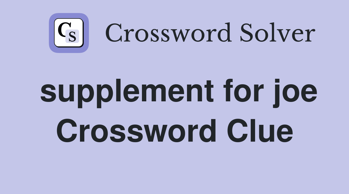 supplement for joe Crossword Clue Answers Crossword Solver